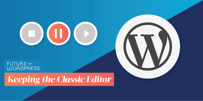 But I’m Not Ready! How to Disable Gutenberg and Keep the Classic WordPress Editor