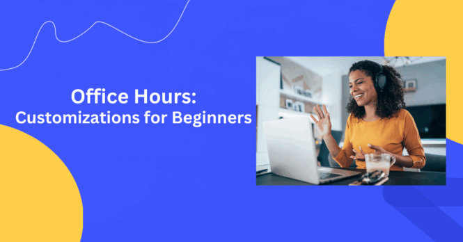 Office Hours: Customizations for Beginners