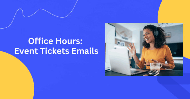 office hours: Event Tickets emails